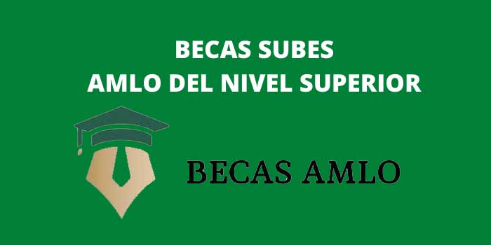BECAS SUBES AMLO DEL NIVEL SUPERIOR